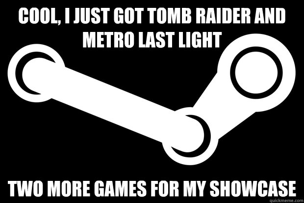 Cool, I just got Tomb Raider and Metro Last Light Two more games for my showcase - Cool, I just got Tomb Raider and Metro Last Light Two more games for my showcase  Good Guy Steam