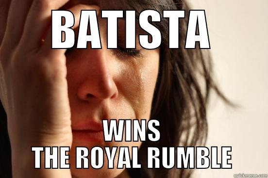 BATISTA WINS THE ROYAL RUMBLE First World Problems