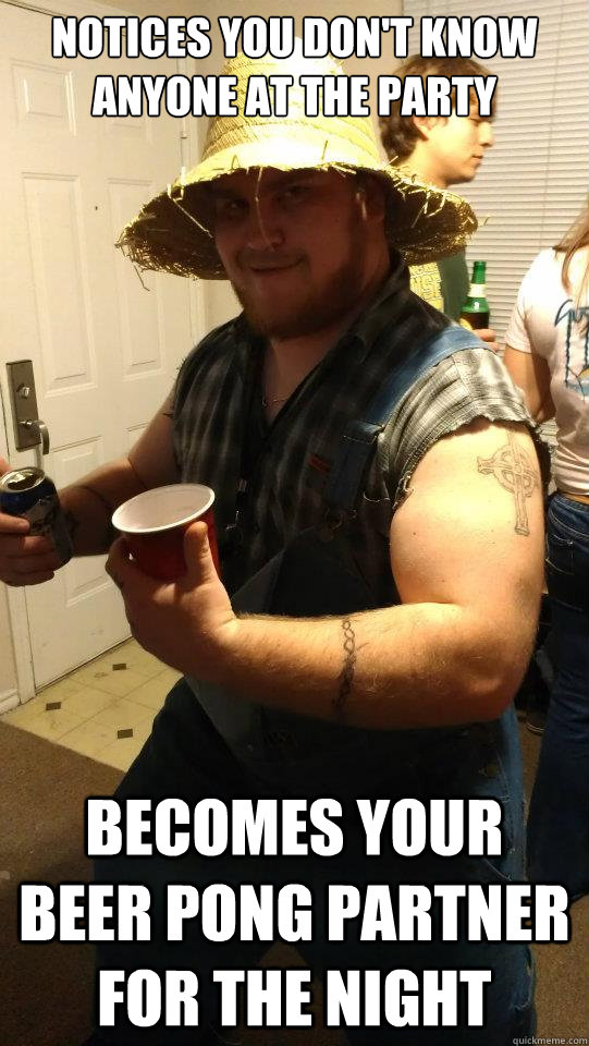 Notices you don't know anyone at the party Becomes your beer pong partner for the night - Notices you don't know anyone at the party Becomes your beer pong partner for the night  Misc