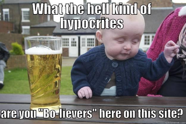WHAT THE HELL KIND OF HYPOCRITES  ARE YOU 