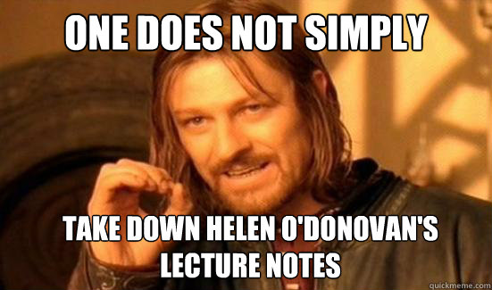 One does not simply Take Down Helen O'Donovan's 
lecture notes  Boromir