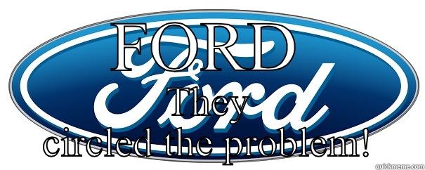 FORD THEY CIRCLED THE PROBLEM! Misc