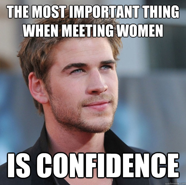 The most important thing when meeting women is confidence  Attractive Guy Girl Advice