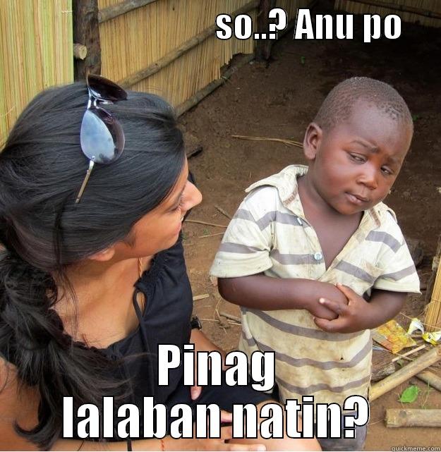 tang ina -                               SO..? ANU PO      PINAG LALABAN NATIN? Misc