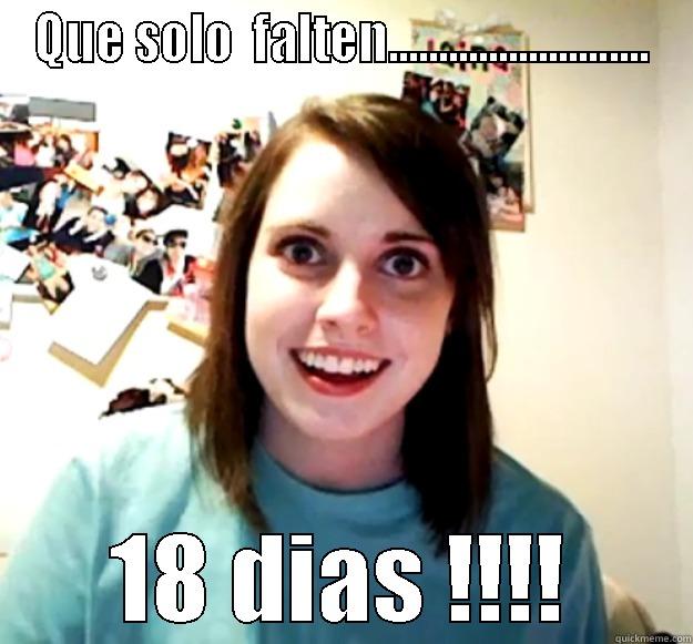 QUE SOLO  FALTEN.......................... 18 DIAS !!!! Overly Attached Girlfriend