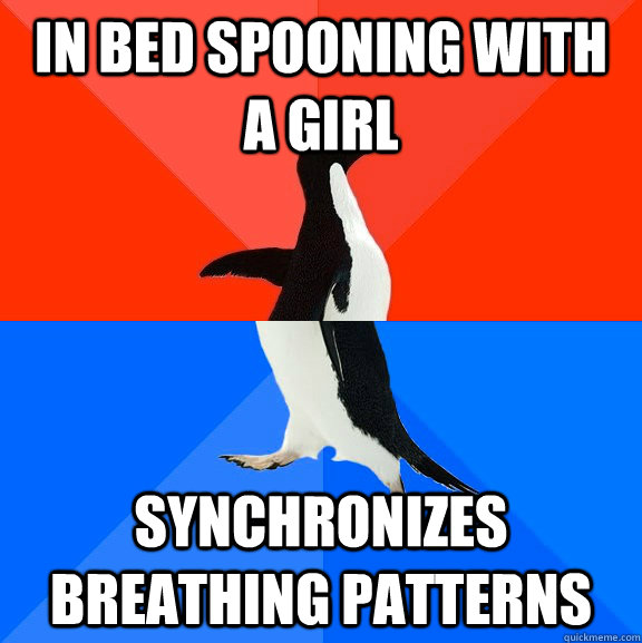 In bed spooning with a girl synchronizes breathing patterns  Socially Awesome Awkward Penguin