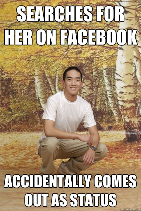 Searches for her on Facebook Accidentally comes out as status  Friend-Zoned Phil
