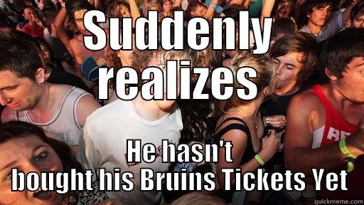 SUDDENLY REALIZES HE HASN'T BOUGHT HIS BRUINS TICKETS YET Sudden Clarity Clarence