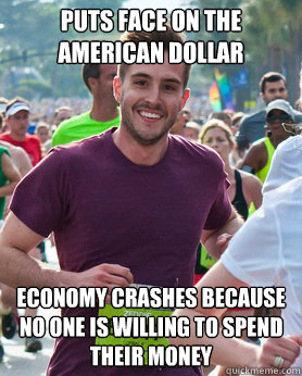 Puts Face On The American Dollar Economy crashes because no one is willing to spend their money  Ridiculously photogenic guy