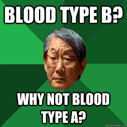 Blood type B? Why not blood type A?  High Expectations Asian Father