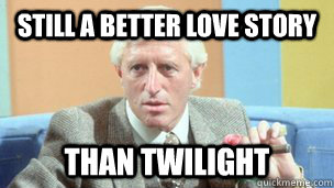 Still a better love story Than twilight  