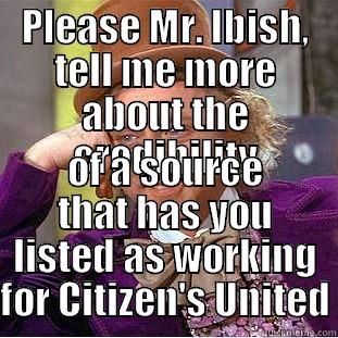 PLEASE MR. IBISH, TELL ME MORE ABOUT THE CREDIBILITY OF A SOURCE THAT HAS YOU LISTED AS WORKING FOR CITIZEN'S UNITED Condescending Wonka