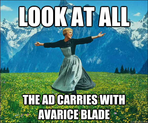 look at all the ad carries with avarice blade - look at all the ad carries with avarice blade  Look At All The Fucks I Give