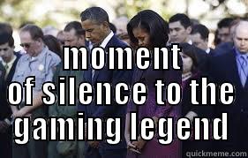  MOMENT OF SILENCE TO THE GAMING LEGEND Misc