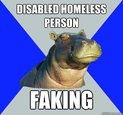 disabled homeless person faking  Skeptical Hippo