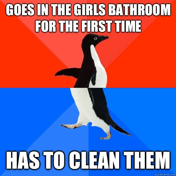 Goes in the girls bathroom for the first time Has to clean them  Socially Awesome Awkward Penguin