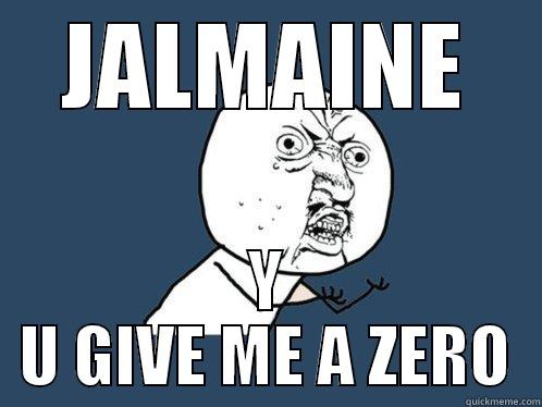 JALMAINE Y U GIVE ME A ZERO Y U No