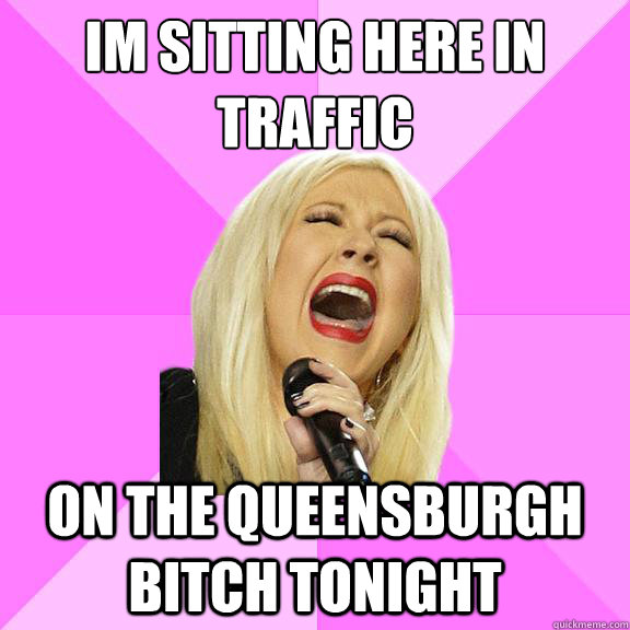 I´m sitting here in traffic On the queensburgh bitch tonight  Wrong Lyrics Christina