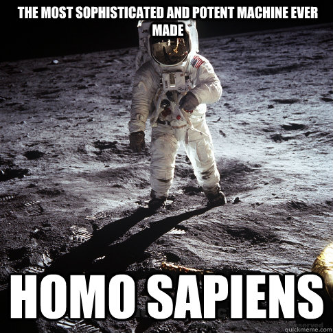 the most sophisticated and potent machine ever made homo sapiens  Buzz Aldrin