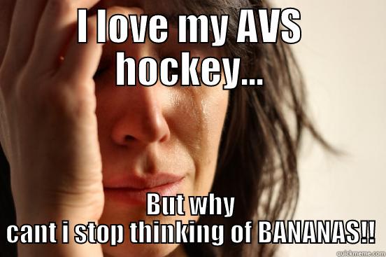 I LOVE MY AVS HOCKEY... BUT WHY CANT I STOP THINKING OF BANANAS!! First World Problems