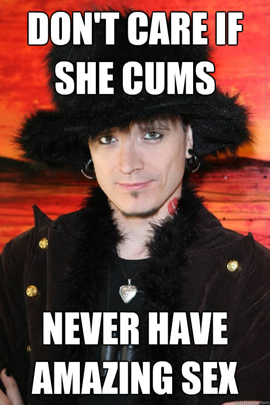 Don't care if she cums Never have amazing sex  Lolgame