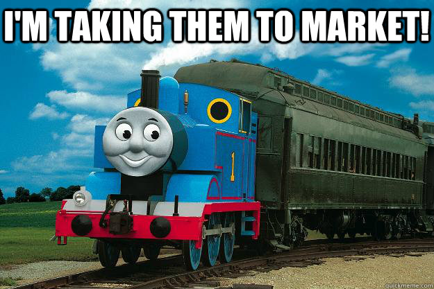 I'm taking them to market!   Thomas the Tank Engine