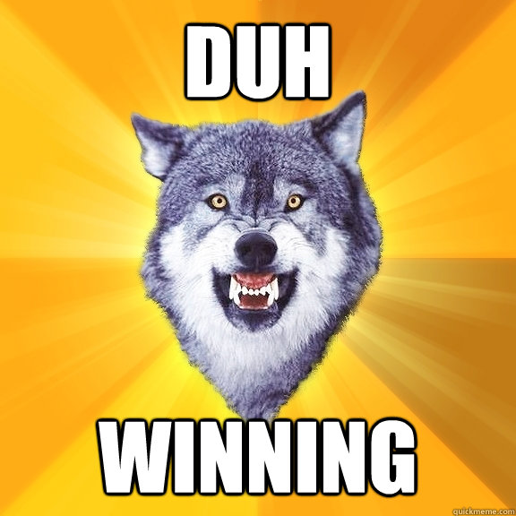 duh winning  Courage Wolf