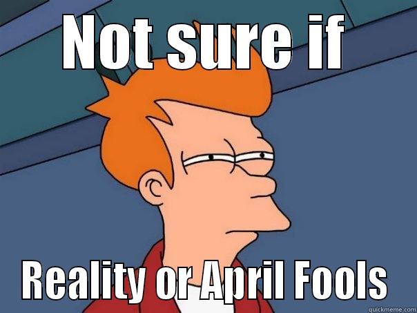april fools made me confused - NOT SURE IF REALITY OR APRIL FOOLS Futurama Fry