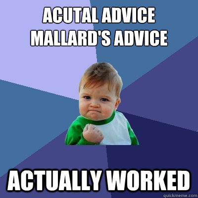 Acutal Advice Mallard's Advice actually worked  Success Kid