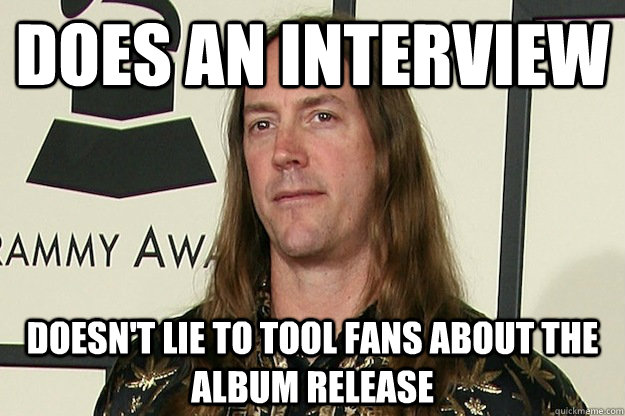 Does an interview doesn't lie to tool fans about the album release  Good Guy Danny Carey