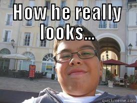 HOW HE REALLY LOOKS...  Misc