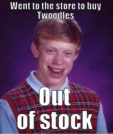 WENT TO THE STORE TO BUY TWOODLES OUT OF STOCK Bad Luck Brian