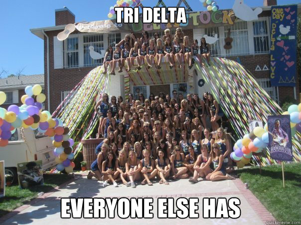 Tri Delta everyone else has  tri delta