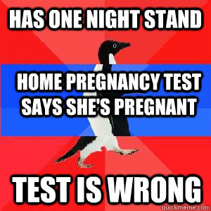 has one night stand home pregnancy test says she's pregnant test is wrong - has one night stand home pregnancy test says she's pregnant test is wrong  Socially awesome awkward awesome penguin