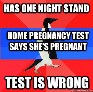 has one night stand home pregnancy test says she's pregnant test is wrong - has one night stand home pregnancy test says she's pregnant test is wrong  Socially awesome awkward awesome penguin