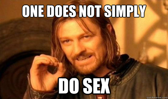 One Does Not Simply Do Sex  Boromir