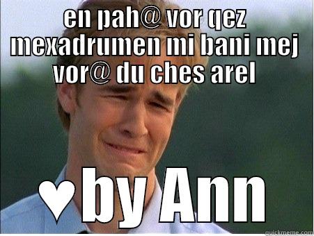 EN PAH@ VOR QEZ MEXADRUMEN MI BANI MEJ VOR@ DU CHES AREL ♥BY ANN 1990s Problems
