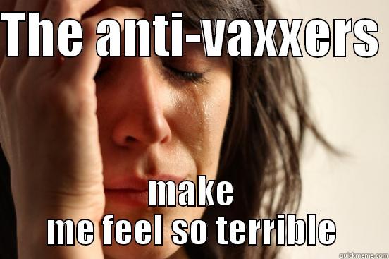 THE ANTI-VAXXERS  MAKE ME FEEL SO TERRIBLE First World Problems
