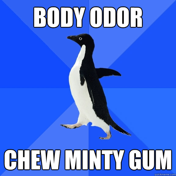 body odor chew minty gum  Socially Awkward Penguin