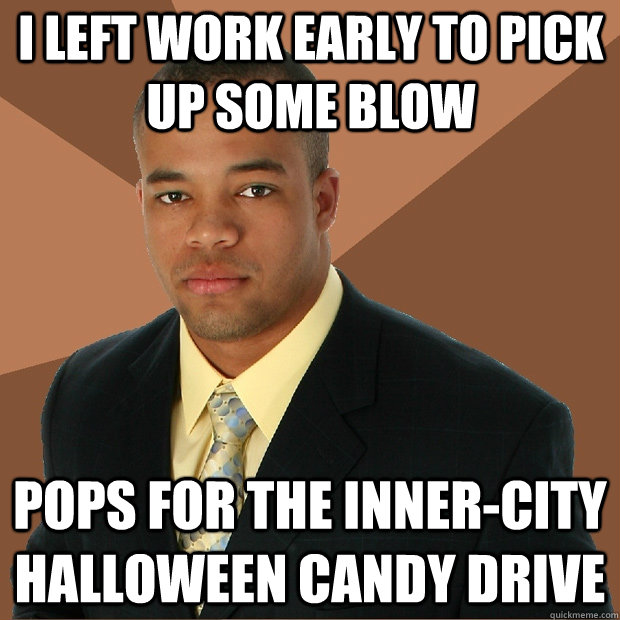 I left work early to pick up some blow pops for the inner-city halloween candy drive  Successful Black Man