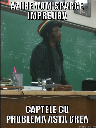 AZI NE VOM SPARGE IMPREUNA CAPTELE CU PROBLEMA ASTA GREA Rasta Science Teacher