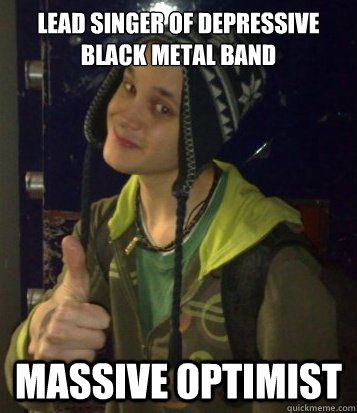 lead singer of depressive black metal band massive optimist  Mehta Mechanics