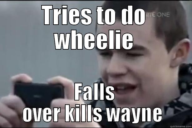 lovehate wheelie - TRIES TO DO WHEELIE FALLS OVER KILLS WAYNE  Misc