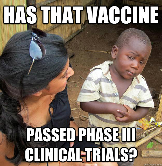Has that vaccine Passed phase III clinical trials?  Skeptical 3rd World Kid