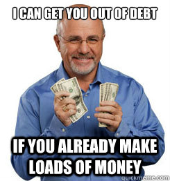 I can get you out of Debt If you already make loads of money  Dave Ramsey Meme