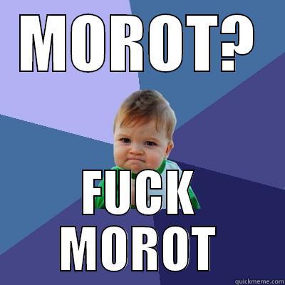 MOROT? FUCK MOROT Success Kid