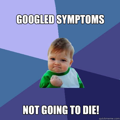 Googled symptoms not going to die!  Success Baby