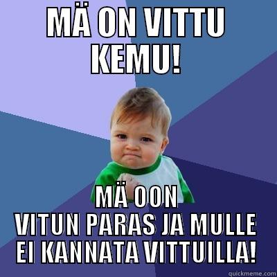 MÄ ON VITTU KEMU! MÄ OON VITUN PARAS JA MULLE EI KANNATA VITTUILLA! Success Kid