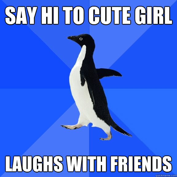 Say hi to Cute girl Laughs with friends  Socially Awkward Penguin