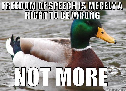 FREEDOM OF SPEECH IS MERELY A RIGHT TO BE WRONG NOT MORE Actual Advice Mallard